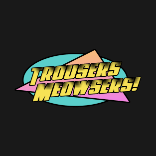 Trousers Meowsers T-Shirt