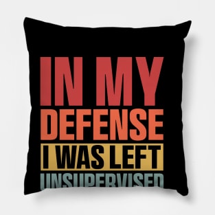 Funny in my defense i was left unsupervised Retro Vintage Pillow