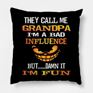 Funny They Call Me Grandpa Im A Bad Influence But I'm Fun Gift Pillow