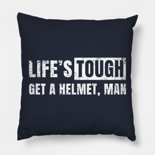 Life's Tough Get a Helmet. Man! Pillow