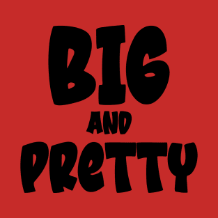 Big and Pretty T-Shirt