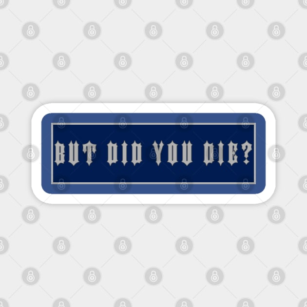 But Did You Die? Magnet by  The best hard hat stickers 