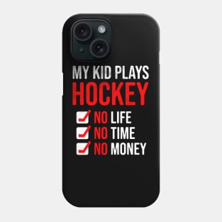 My Kid Plays Hockey No Life No Time No Money Funny Dad Mom Phone Case