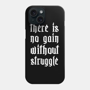 There Is No Gain Without Struggle Phone Case