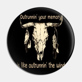 Outrunnin' Your Memory Is Like Outrunnin' The Wind Bull Quotes Feathers Pin