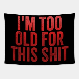 I'm Too Old For This Shit Tapestry