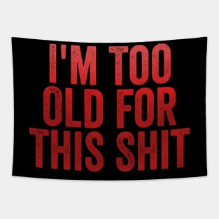 I'm Too Old For This Shit Tapestry