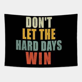 Don't Let The Hard Days Win Tapestry