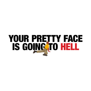 your pretty face is going to hell merch for you T-Shirt