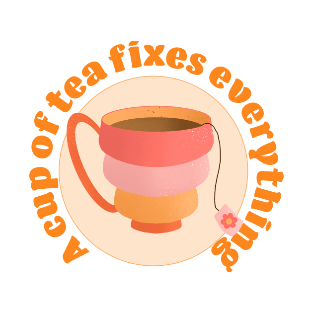 A cup of tea fixes everything by Home Cyn Home 