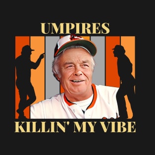 Umpires Killin' My Vibe T-Shirt