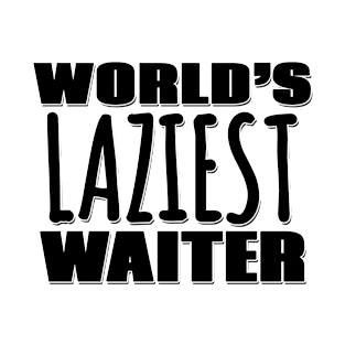 World's Laziest Waiter T-Shirt