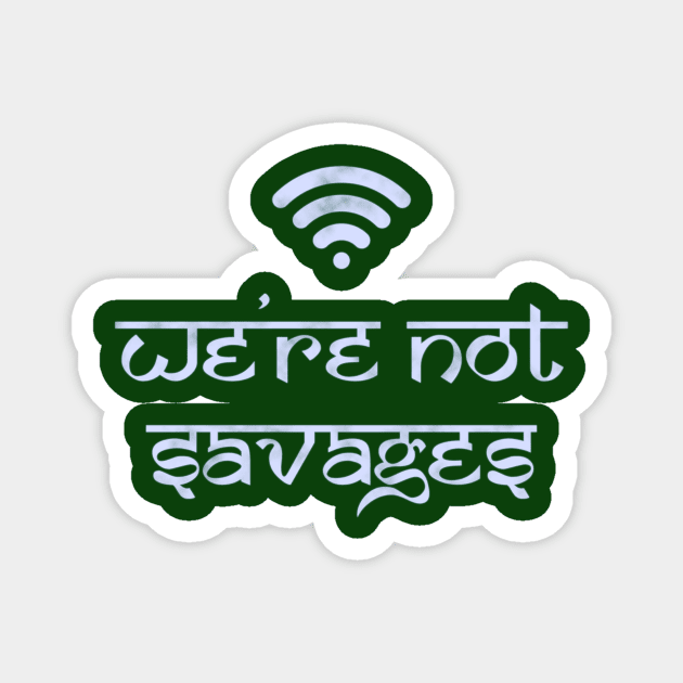 We're Not Savages Magnet by GrumpyVulcan