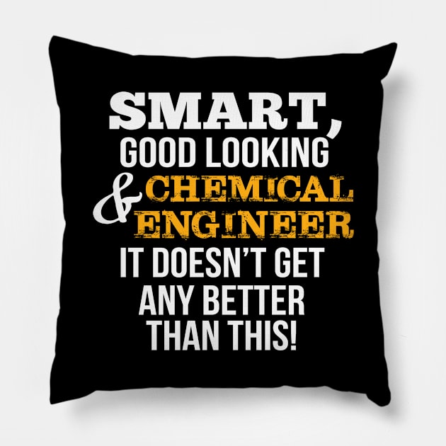 Chemical Engineer Funny Gift - Smart,Good Looking Pillow by divawaddle