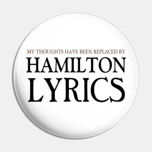 My Thoughts Have Been Replaced by Hamilton Lyrics Hamilton Pin