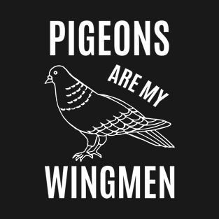 Pigeon Breeder Pigeon Owner Pigeons are my Wingmen T-Shirt