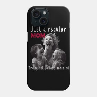 Just A Regular Mom Trying Not To Lose Her Mind Phone Case