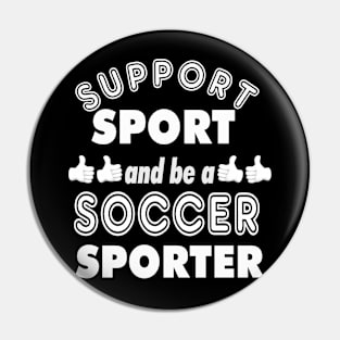Support Sport Soccer Sporter bw Pin