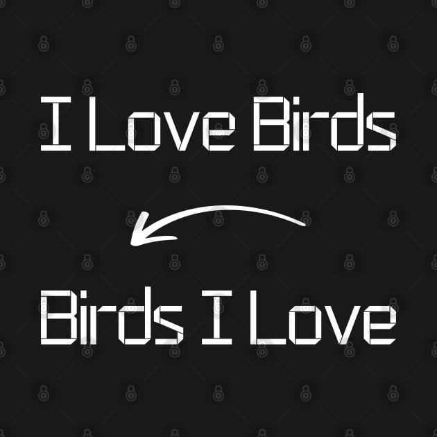 I love Birds T-Shirt mug apparel hoodie tote gift sticker pillow art pin by Myr I Am