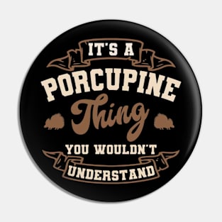 It's a Porcupine thing You wouldn't understand Pin