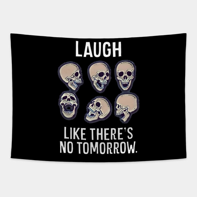 Laugh Like There's No Tomorrow Tapestry by Muzehack