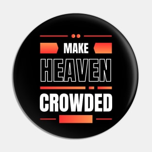 Make Heaven Crowded | Christian Pin