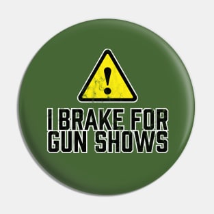 I Brake for Gun Shows Pin