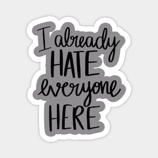 I Already Hate Everyone Here t-shirt Magnet
