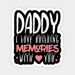 Daddy I Love Building Memories With You Magnet