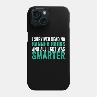 I Survived Reading Banned Books And All I Got Was Smarter Phone Case