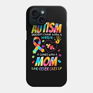 Autism Doesnt Come With A Manual It Comes With A Mom Phone Case