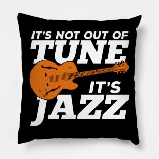 It's Not Out Of Tune It's Jazz Pillow