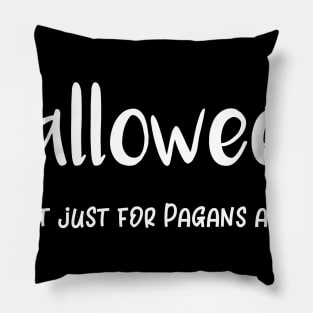 Halloween It's Not Just For Pagans Anymore Pillow