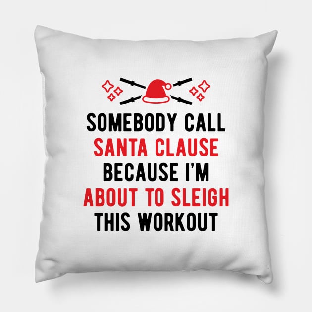 Somebody Call Santa Clause Because I'm About To Sleigh This Workout v2 Pillow by brogressproject