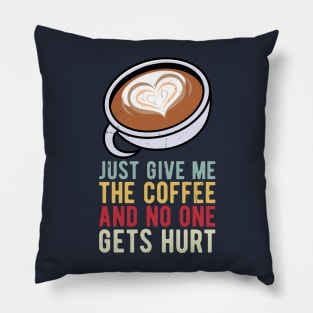 just give me the coffee and no one gets hurt Pillow