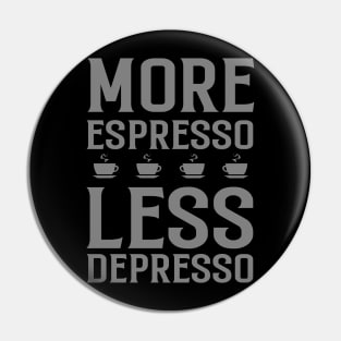 More Espresso Less Depresso Pin