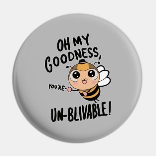 Oh my Goodness Youre Un-bee-lievable Pin