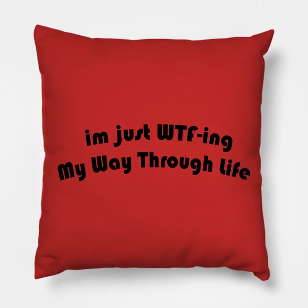 im just WTF-ing My Way Through Life Pillow by yassinstore