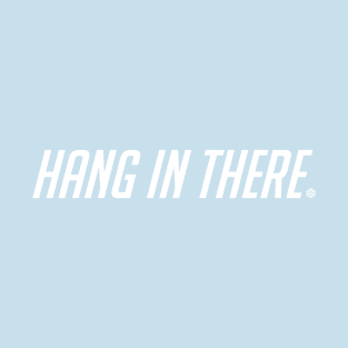 Hang in there. T-Shirt