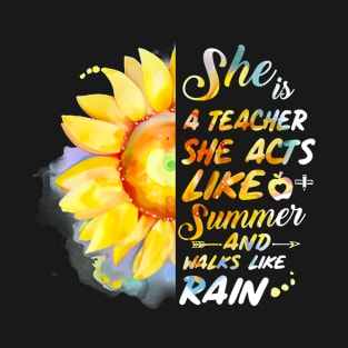 She is a teacher she acts like summer and walks like rain T-Shirt