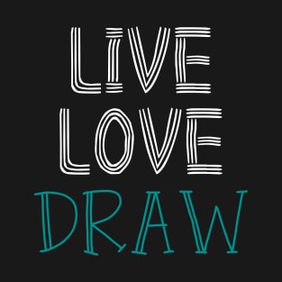 Live Love Draw T-Shirt