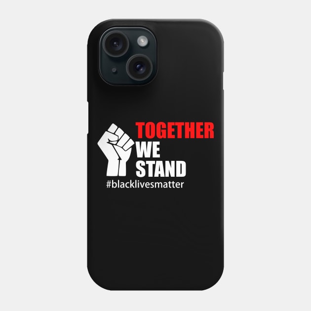 BLACK LIVES MATTER. TOGETHER WE STAND Phone Case by Typography Dose