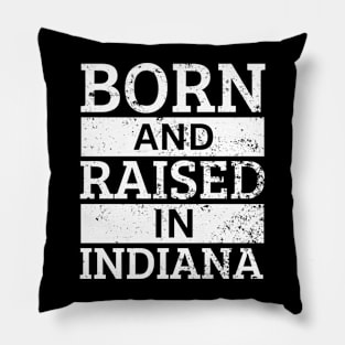 Indiana - Born And Raised in Indiana Pillow