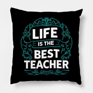 Life Is The Best Teacher Pillow