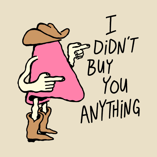 I Didn't Buy You Anything by jefcaine