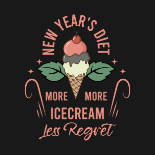 New Years Diet More Ice cream Less Regret T-Shirt