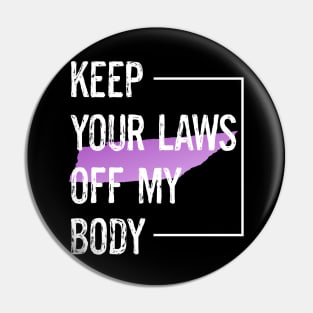 Protect Tennessee Women's Rights Keep Your Laws Off My Body Pin
