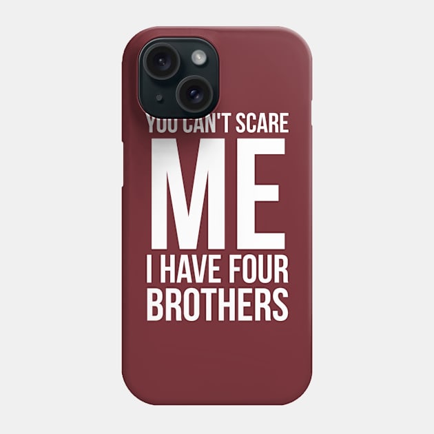 You can't scare me I have four brothers Phone Case by Ranumee