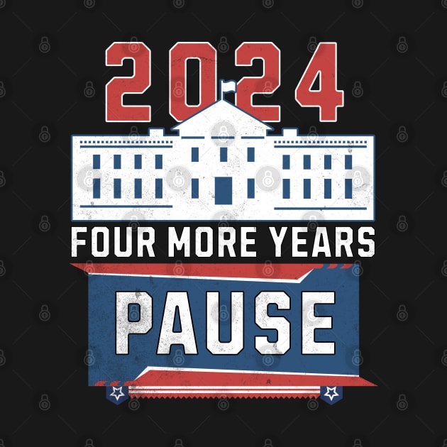 Four More Years Pause Funny 2024 Pause Teleprompter by alcoshirts