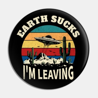 Earth Sucks I'm Leaving Pin